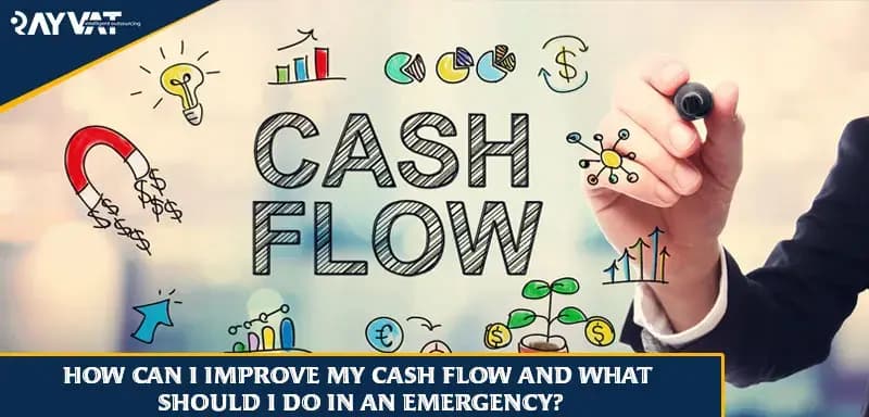 HOW CAN I IMPROVE MY CASH FLOW AND WHAT SHOULD I DO IN AN EMERGENCY?